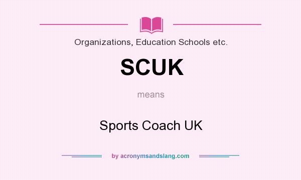 What does SCUK mean? It stands for Sports Coach UK