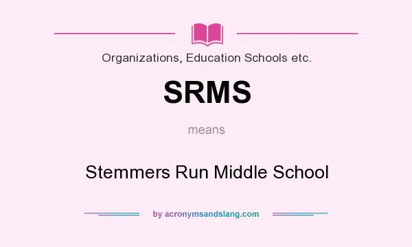 What does SRMS mean? It stands for Stemmers Run Middle School