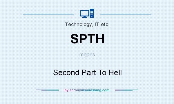 What does SPTH mean? It stands for Second Part To Hell
