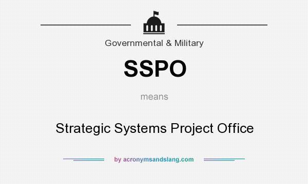 What does SSPO mean? It stands for Strategic Systems Project Office