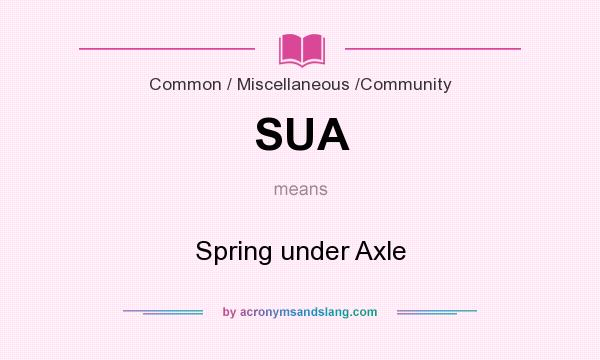 What does SUA mean? It stands for Spring under Axle