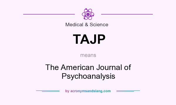 What does TAJP mean? It stands for The American Journal of Psychoanalysis