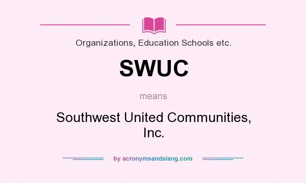 What does SWUC mean? It stands for Southwest United Communities, Inc.