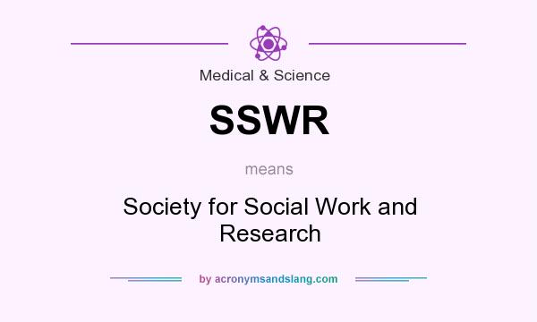 What does SSWR mean? It stands for Society for Social Work and Research
