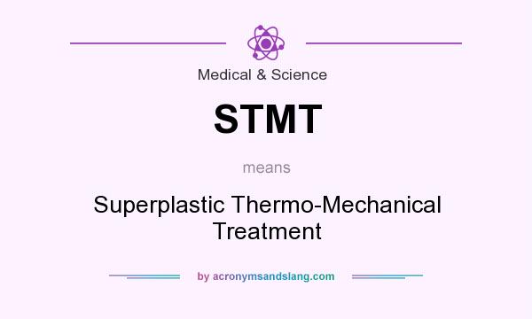 What does STMT mean? It stands for Superplastic Thermo-Mechanical Treatment