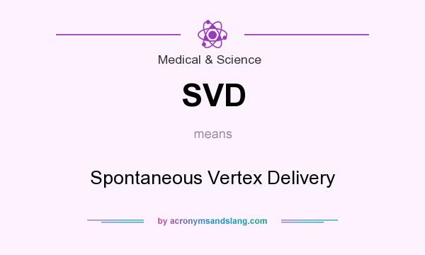 What does SVD mean? It stands for Spontaneous Vertex Delivery