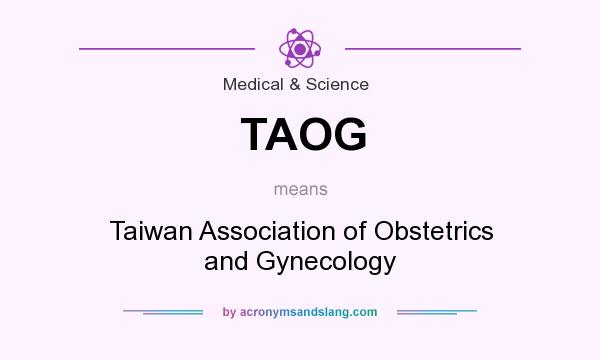 What does TAOG mean? It stands for Taiwan Association of Obstetrics and Gynecology