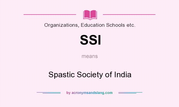What does SSI mean? It stands for Spastic Society of India