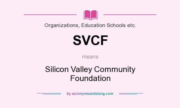 What does SVCF mean? It stands for Silicon Valley Community Foundation
