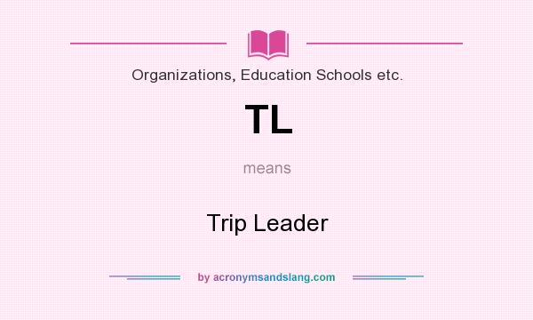 What does TL mean? It stands for Trip Leader