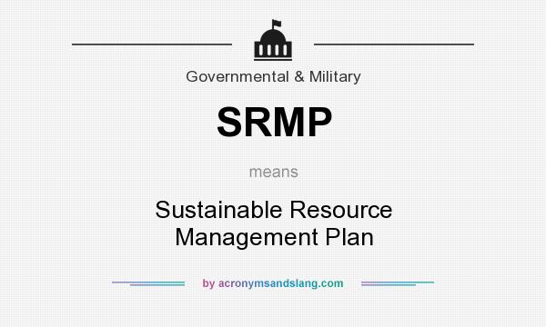 What does SRMP mean? It stands for Sustainable Resource Management Plan
