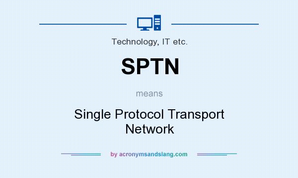 What does SPTN mean? It stands for Single Protocol Transport Network