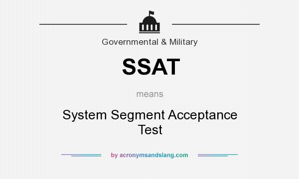 What does SSAT mean? It stands for System Segment Acceptance Test