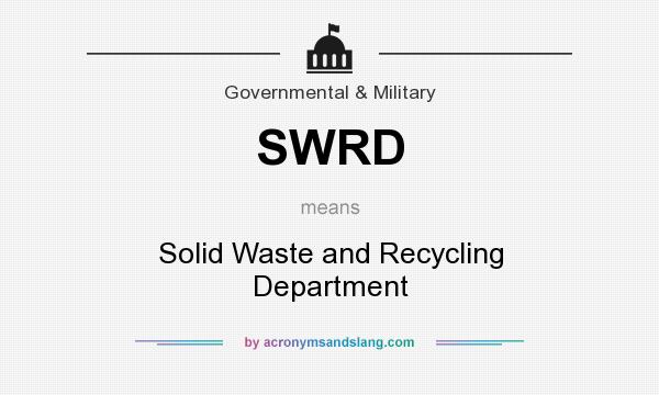 What does SWRD mean? It stands for Solid Waste and Recycling Department