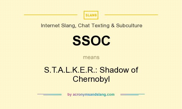 What does SSOC mean? It stands for S.T.A.L.K.E.R.: Shadow of Chernobyl