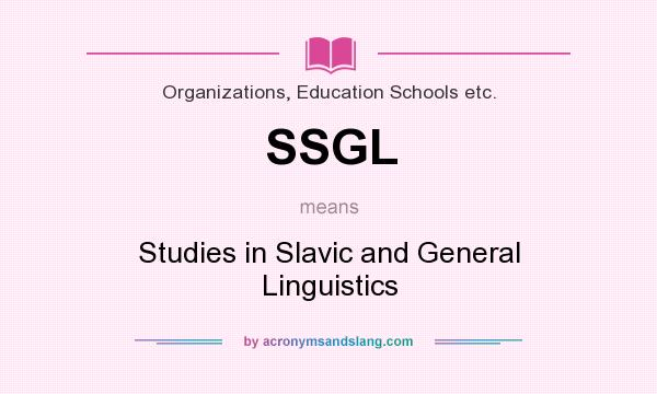 What does SSGL mean? It stands for Studies in Slavic and General Linguistics