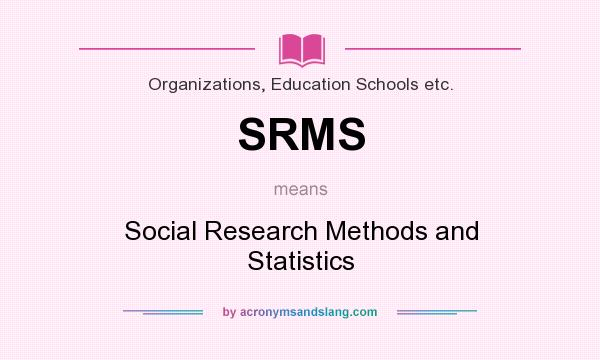 What does SRMS mean? It stands for Social Research Methods and Statistics