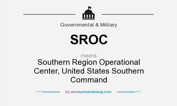 What does SROC mean? It stands for Southern Region Operational Center, United States Southern Command