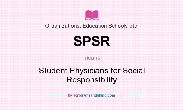 What does SPSR mean? It stands for Student Physicians for Social Responsibility