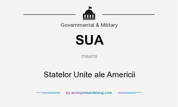 What does SUA mean? It stands for Statelor Unite ale Americii