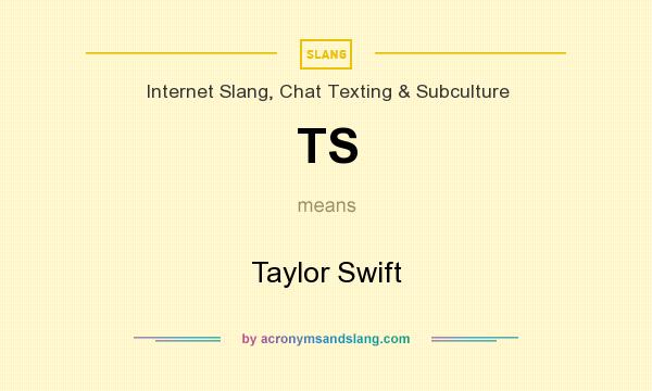 What does TS mean? It stands for Taylor Swift