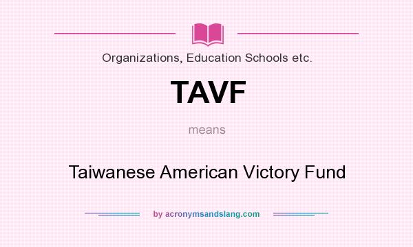What does TAVF mean? It stands for Taiwanese American Victory Fund