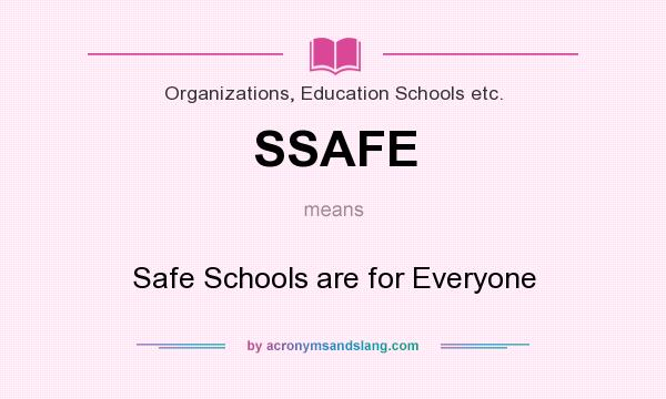 What does SSAFE mean? It stands for Safe Schools are for Everyone