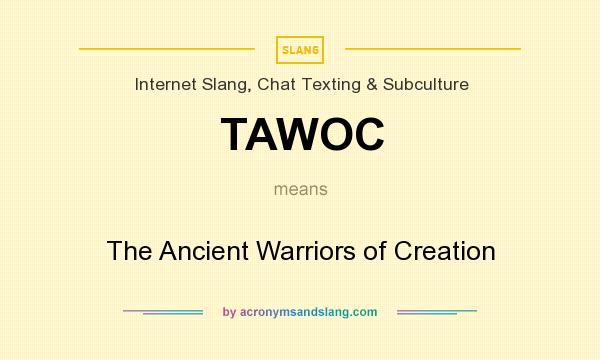 What does TAWOC mean? It stands for The Ancient Warriors of Creation