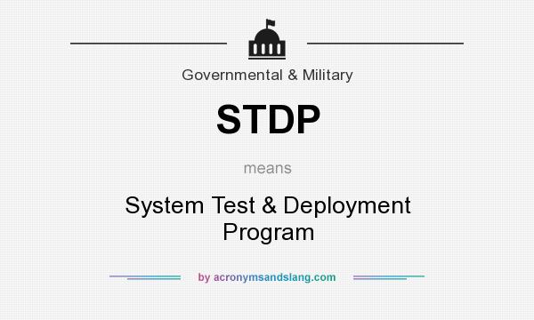 What does STDP mean? It stands for System Test & Deployment Program