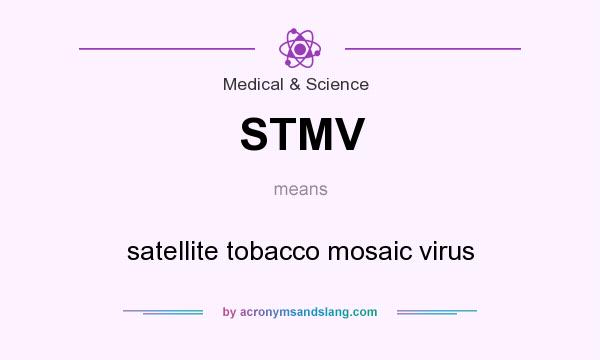 What does STMV mean? It stands for satellite tobacco mosaic virus