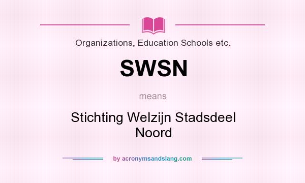 What does SWSN mean? It stands for Stichting Welzijn Stadsdeel Noord