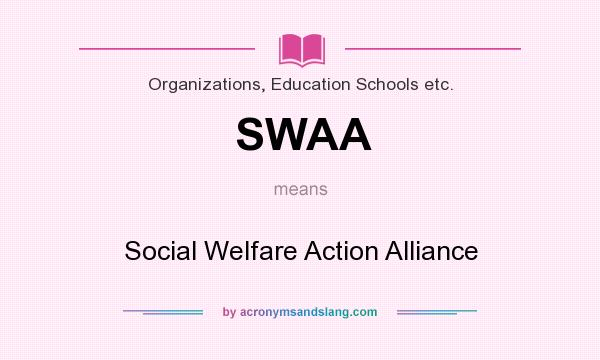 What does SWAA mean? It stands for Social Welfare Action Alliance