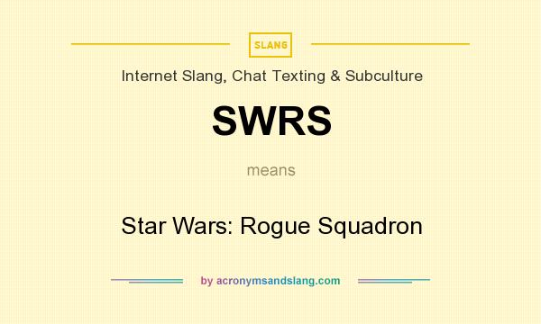 What does SWRS mean? It stands for Star Wars: Rogue Squadron