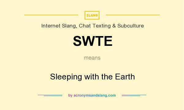 What does SWTE mean? It stands for Sleeping with the Earth