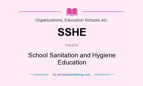 What does SSHE mean? It stands for School Sanitation and Hygiene Education