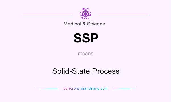 What does SSP mean? It stands for Solid-State Process