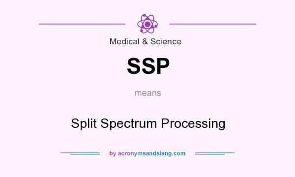 What does SSP mean? It stands for Split Spectrum Processing