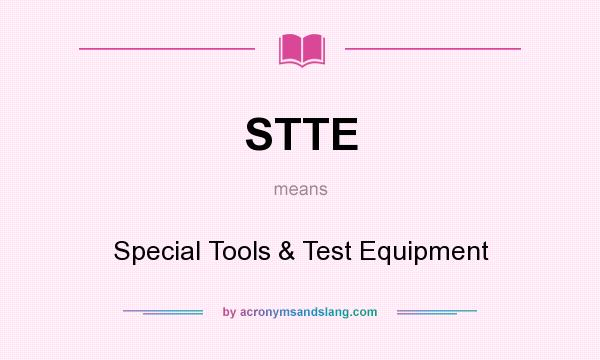 What does STTE mean? It stands for Special Tools & Test Equipment