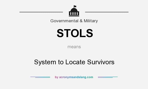 What does STOLS mean? It stands for System to Locate Survivors