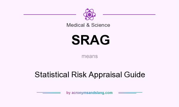 What does SRAG mean? It stands for Statistical Risk Appraisal Guide