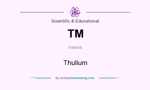 What does TM mean? It stands for Thulium