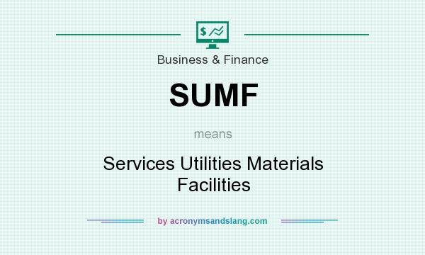 What does SUMF mean? It stands for Services Utilities Materials Facilities