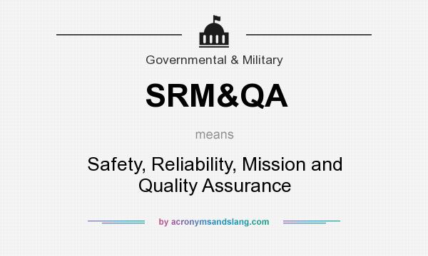 What does SRM&QA mean? It stands for Safety, Reliability, Mission and Quality Assurance