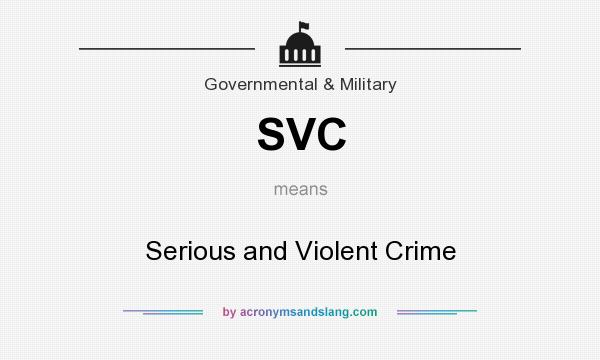 What does SVC mean? It stands for Serious and Violent Crime