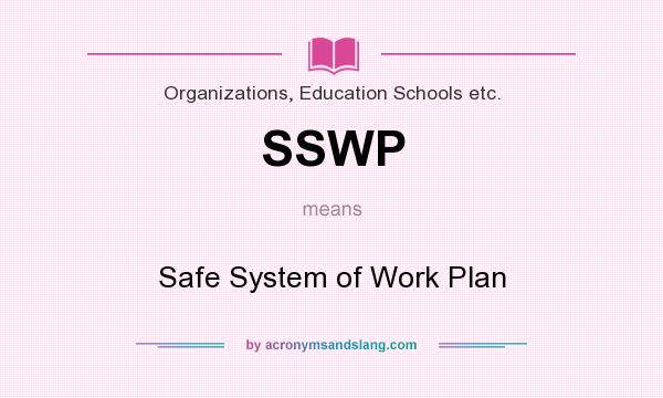 What does SSWP mean? It stands for Safe System of Work Plan