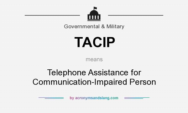 What does TACIP mean? It stands for Telephone Assistance for Communication-Impaired Person