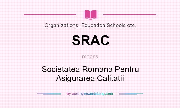 What does SRAC mean? It stands for Societatea Romana Pentru Asigurarea Calitatii
