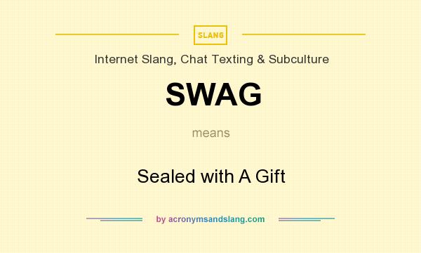 What does SWAG mean? It stands for Sealed with A Gift