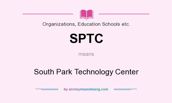 What does SPTC mean? It stands for South Park Technology Center