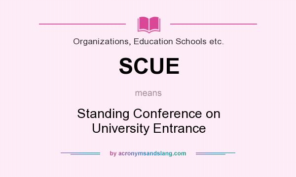 What does SCUE mean? It stands for Standing Conference on University Entrance